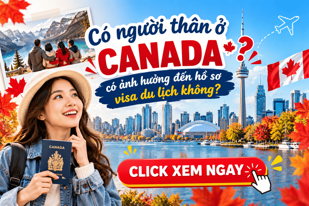 CÓ NGƯỜI THÂN Ở CANADA CÓ ẢNH HƯỞNG ĐẾN HỒ SƠ VISA DU LỊCH KHÔNG?